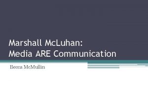 Marshall Mc Luhan Media ARE Communication Becca Mc