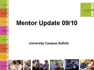 Mentor Update 0910 University Campus Suffolk Session Aim