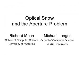 Optical Snow and the Aperture Problem Richard Mann