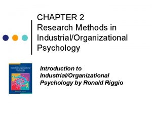 CHAPTER 2 Research Methods in IndustrialOrganizational Psychology Introduction