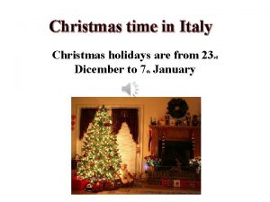 Christmas time in Italy Christmas holidays are from