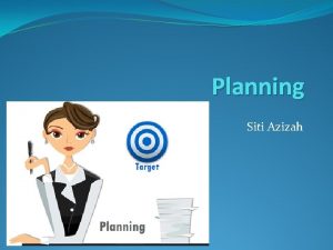 Planning Siti Azizah Definition of Planning is the