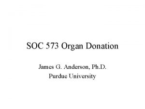 SOC 573 Organ Donation James G Anderson Ph