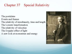 Chapter 37 Special Relativity The postulates Events and Chapter 37 Special Relativity The postulates Events and