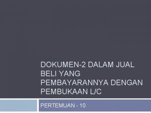 DOKUMEN2 DALAM JUAL BELI YANG PEMBAYARANNYA DENGAN PEMBUKAAN