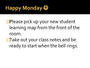 Happy Monday Please pick up your new student