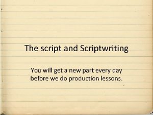 The script and Scriptwriting You will get a