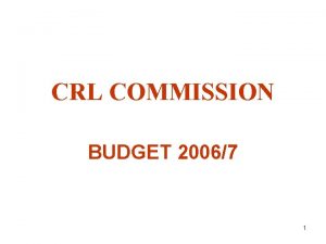 CRL COMMISSION BUDGET 20067 1 INTRODUCTION TEN YEARS