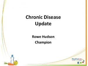 Chronic Disease Update Rowe Hudson Champion Chronic Disease
