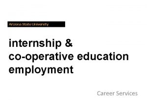 Arizona State University internship cooperative education employment Career