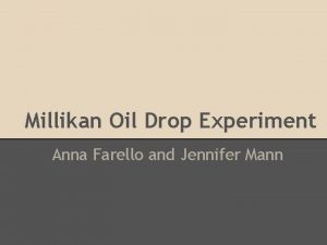 Millikan Oil Drop Experiment Anna Farello and Jennifer