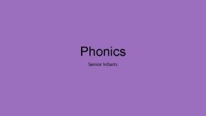 Phonics Senior Infants Please use this Power Point