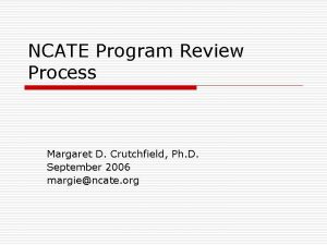 NCATE Program Review Process Margaret D Crutchfield Ph