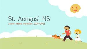 St Aengus NS Junior Infants induction 20202021 Welcome