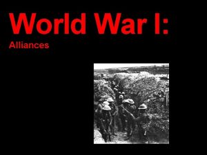 World War I Alliances MAIN Causes 1 What