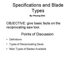 Specifications and Blade Types By Phuong Dinh OBJECTIVE