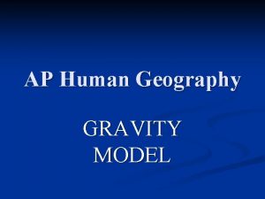 AP Human Geography GRAVITY MODEL Gravity Model n