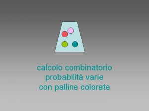 calcolo combinatorio probabilit varie con palline colorate Esercitazione