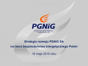 Strategia rozwoju PGNi G SA na rzecz bezpieczestwa