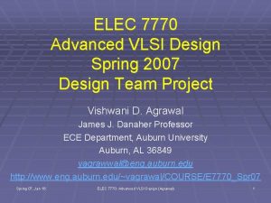 ELEC 7770 Advanced VLSI Design Spring 2007 Design