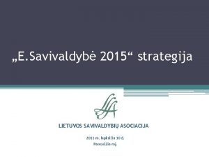 E Savivaldyb 2015 strategija LIETUVOS SAVIVALDYBI ASOCIACIJA 2011
