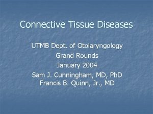 Connective Tissue Diseases UTMB Dept of Otolaryngology Grand