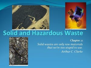 Solid and Hazardous Waste Chapter 21 Solid wastes