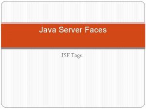 Java Server Faces JSF Tags Topics in This