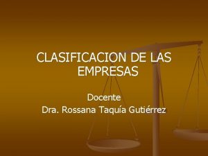 CLASIFICACION DE LAS EMPRESAS Docente Dra Rossana Taqua