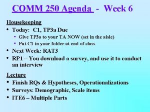 COMM 250 Agenda Week 6 Housekeeping Today C