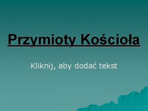 Przymioty Kocioa Kliknij aby doda tekst Koci jest