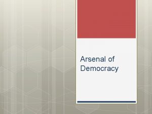 Arsenal of Democracy What will be Americas primary