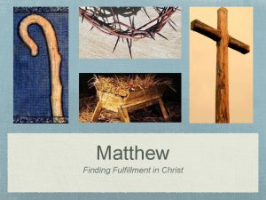 Matthew Finding Fulfillment in Christ Finding Fulfillment in