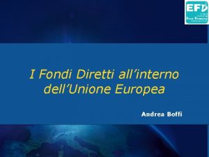 I Fondi Diretti allinterno dellUnione Europea Andrea Boffi