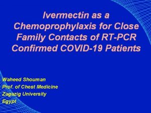 Ivermectin as a Chemoprophylaxis for Close Family Contacts