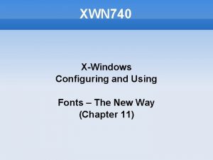 XWN 740 XWindows Configuring and Using Fonts The