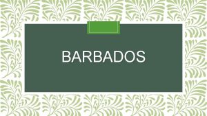 BARBADOS WHERE IS IT Barbados is the easternmost