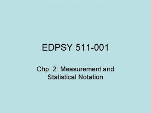 EDPSY 511 001 Chp 2 Measurement and Statistical