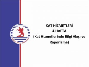 KAT HZMETLER 4 HAFTA Kat Hizmetlerinde Bilgi Ak