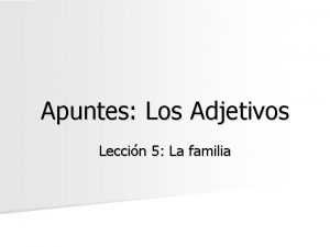 Apuntes Los Adjetivos Leccin 5 La familia Yo