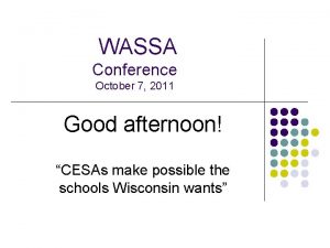 WASSA Conference October 7 2011 Good afternoon CESAs
