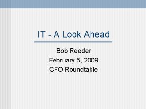 IT A Look Ahead Bob Reeder February 5