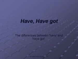 Have Have got The differences between have and
