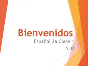 Bienvenidos Espaol 2 a Clase 1 SLO Clases