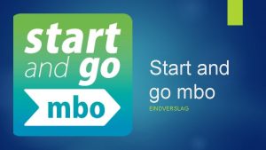 Start and go mbo EINDVERSLAG Programma Korte introductie