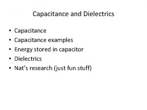 Capacitance and Dielectrics Capacitance examples Energy stored in
