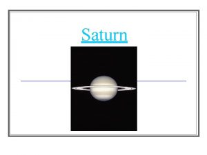 Saturn Overall Properties Saturn was the outermost planet