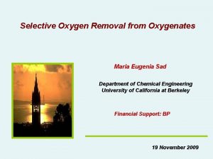 Selective Oxygen Removal from Oxygenates Maria Eugenia Sad