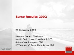 Barco Results 2002 26 February 2003 Herman Daems