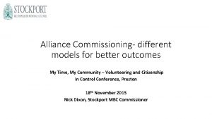 Alliance Commissioning different models for better outcomes My